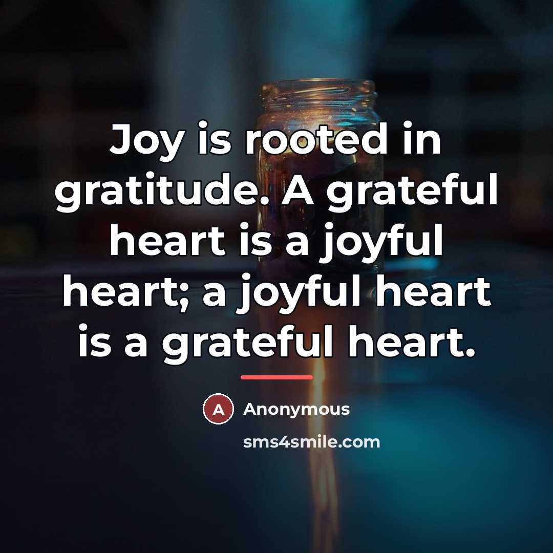 “Joy is rooted in gratitude. A grateful heart is a…” quote by Anonymous