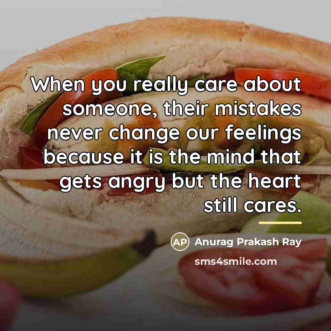 “When you really care about someone, their mistakes never change…” quote by Anurag Prakash Ray
