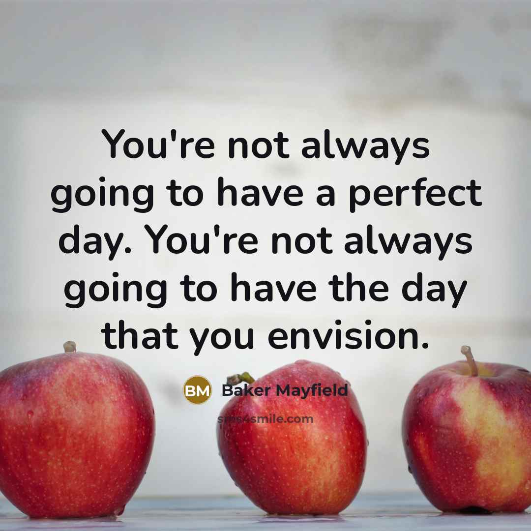 “You're not always going to have a perfect day. You're…” quote by Baker Mayfield