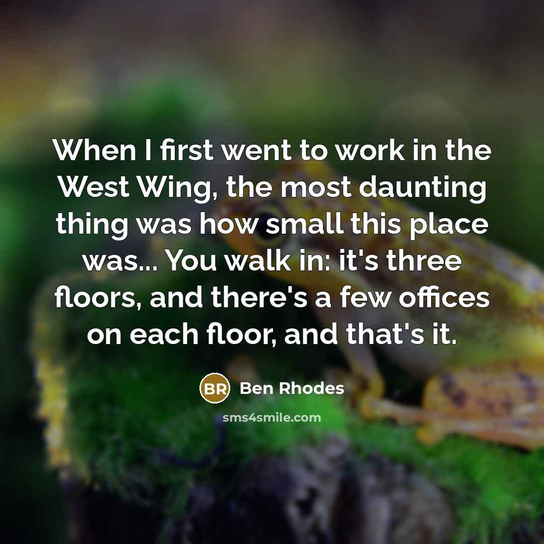 “When I first went to work in the West Wing,…” quote by Ben Rhodes