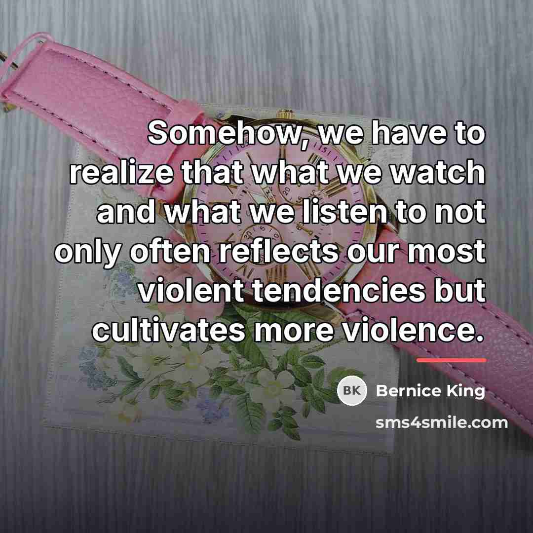 “Somehow, we have to realize that what we watch and…” quote by Bernice King