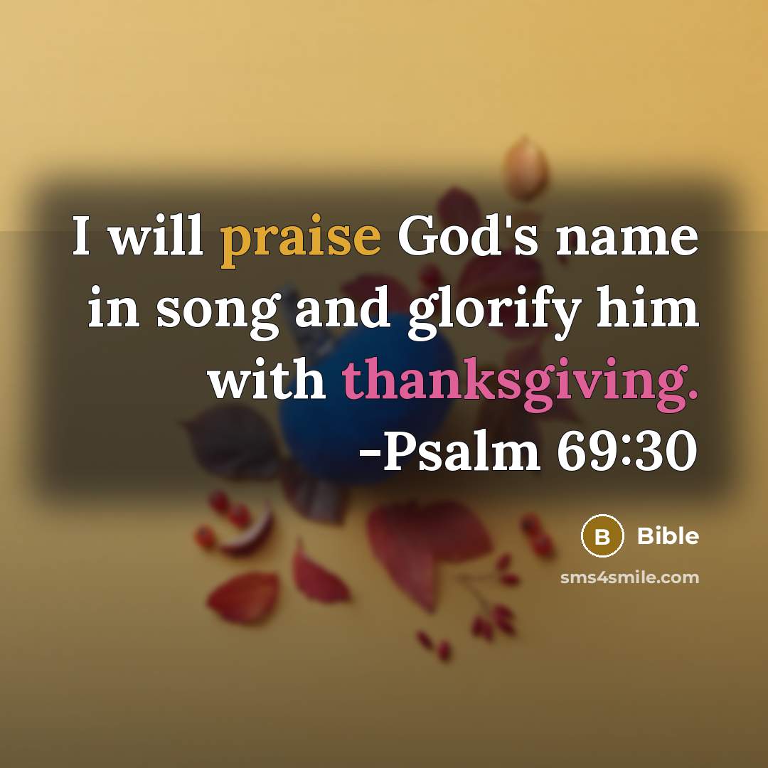 “I will praise God's name in song and glorify him…” quote by Bible