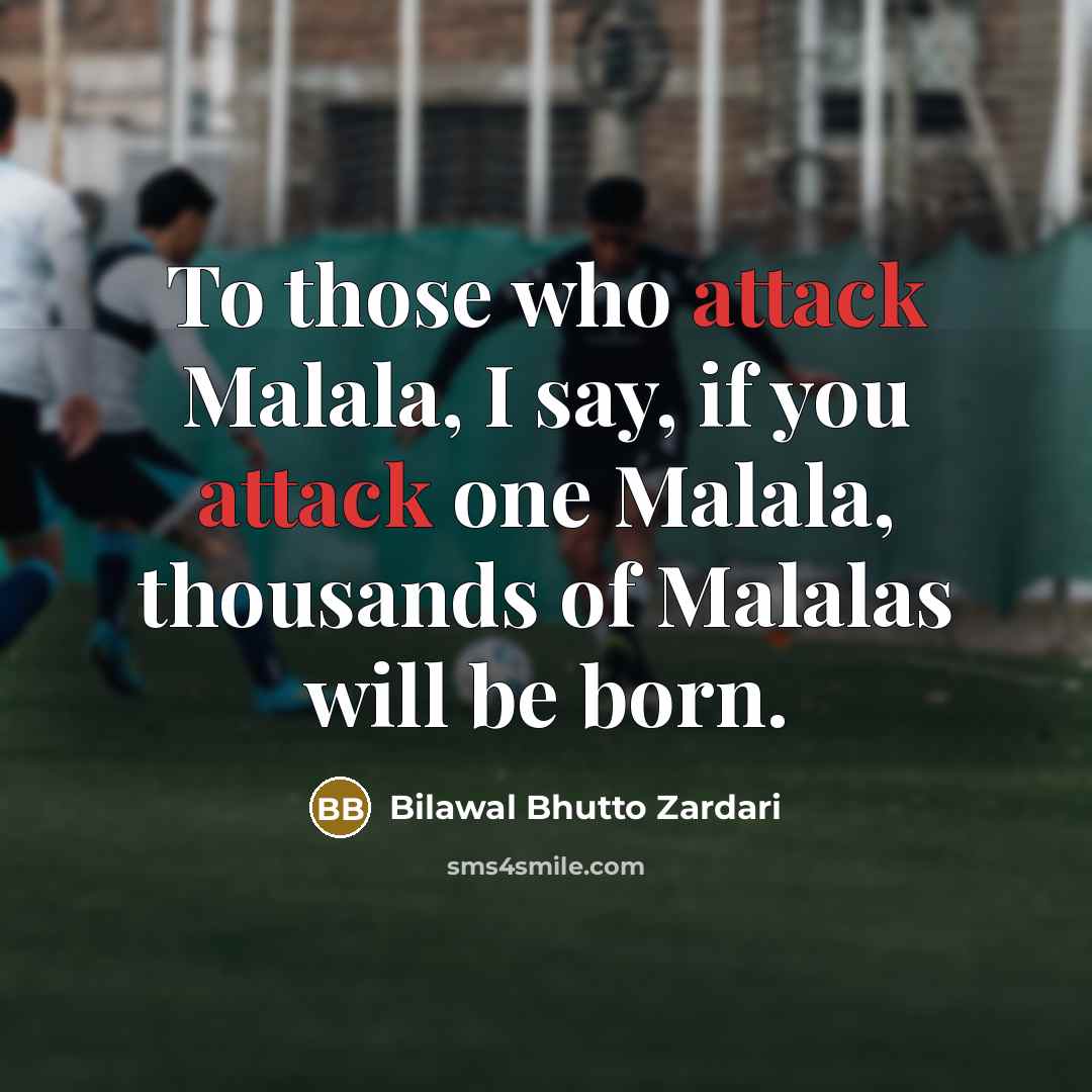 “To those who attack Malala, I say, if you attack…” quote by Bilawal Bhutto Zardari