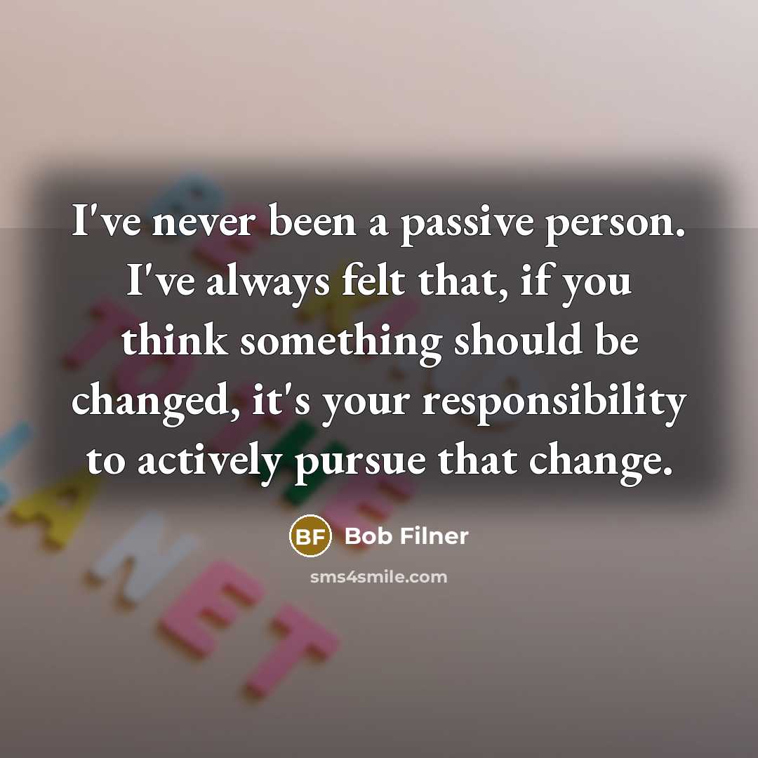 “I've never been a passive person. I've always felt that,…” quote by Bob Filner