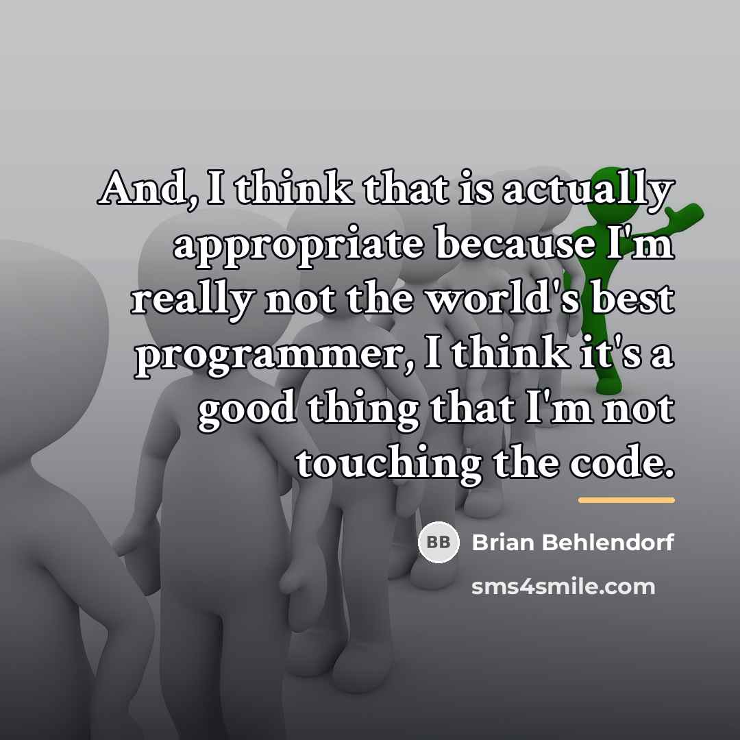 “And, I think that is actually appropriate because I'm really…” quote by Brian Behlendorf