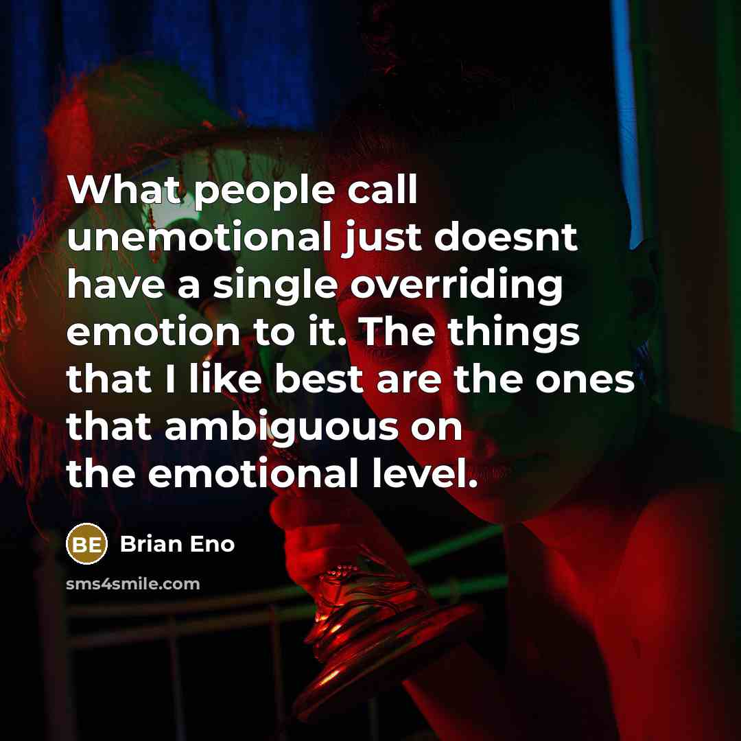 “What people call unemotional just doesnt have a single overriding…” quote by Brian Eno
