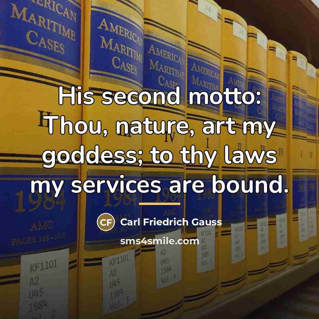 “His second motto: Thou, nature, art my goddess; to thy…” quote by Carl Friedrich Gauss