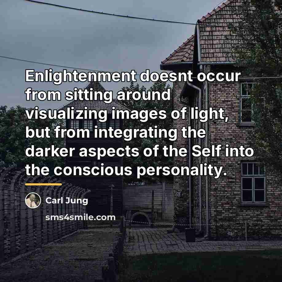 “Enlightenment doesnt occur from sitting around visualizing images of light,…” quote by Carl Jung