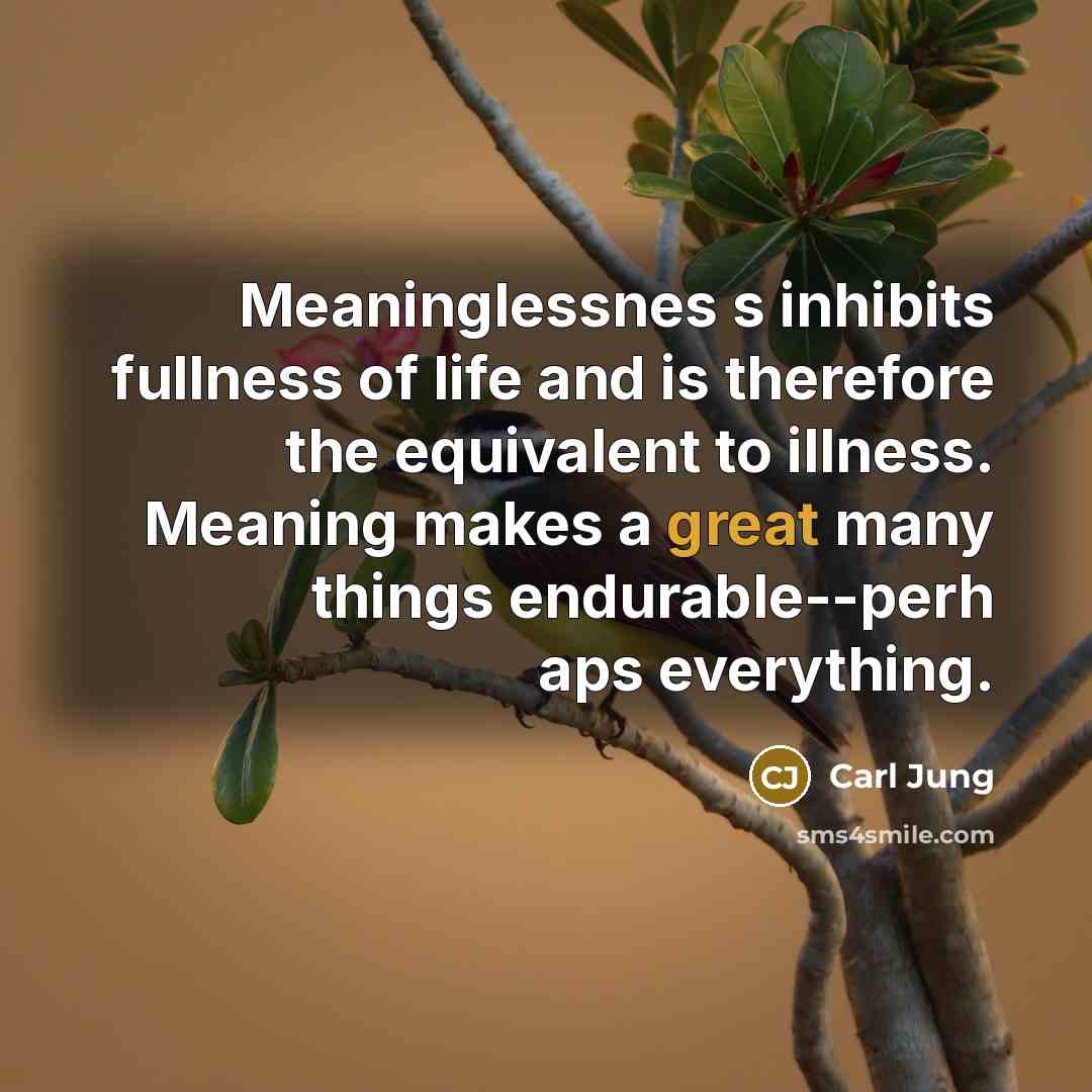 “Meaninglessnes s inhibits fullness of life and is therefore the…” quote by Carl Jung
