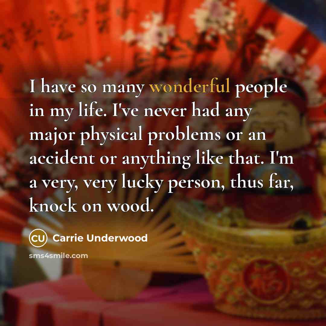 “I have so many wonderful people in my life. I've…” quote by Carrie Underwood