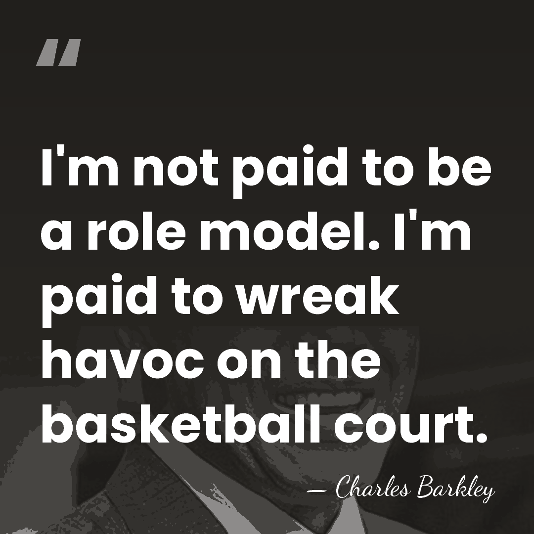 I'm not paid to be a role model. I'm paid to wreak&hellip; - Charles Barkley