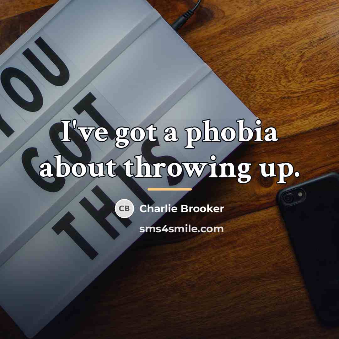 “I've got a phobia about throwing up.…” quote by Charlie Brooker