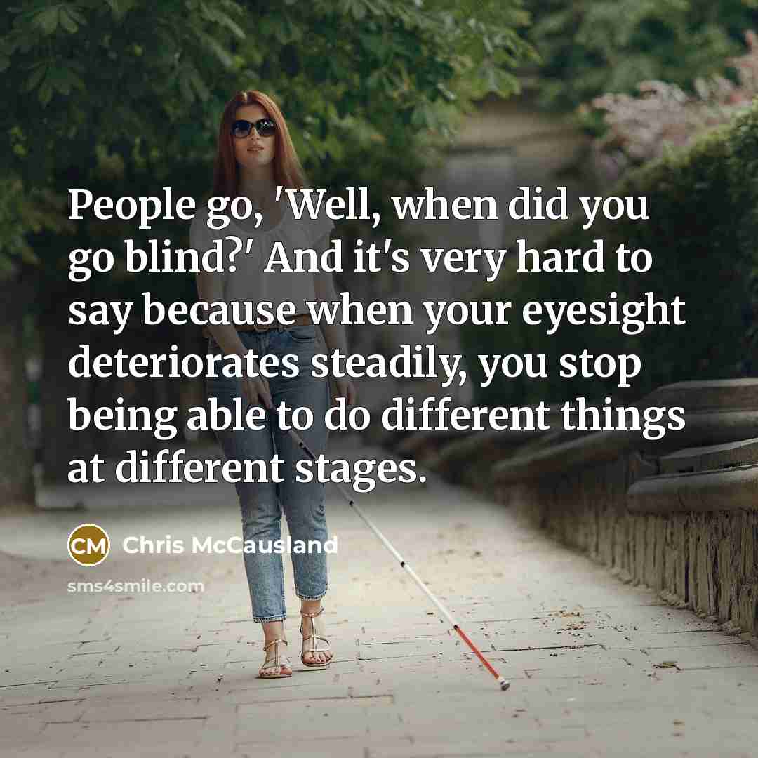 “People go, 'Well, when did you go blind?' And it's…” quote by Chris McCausland