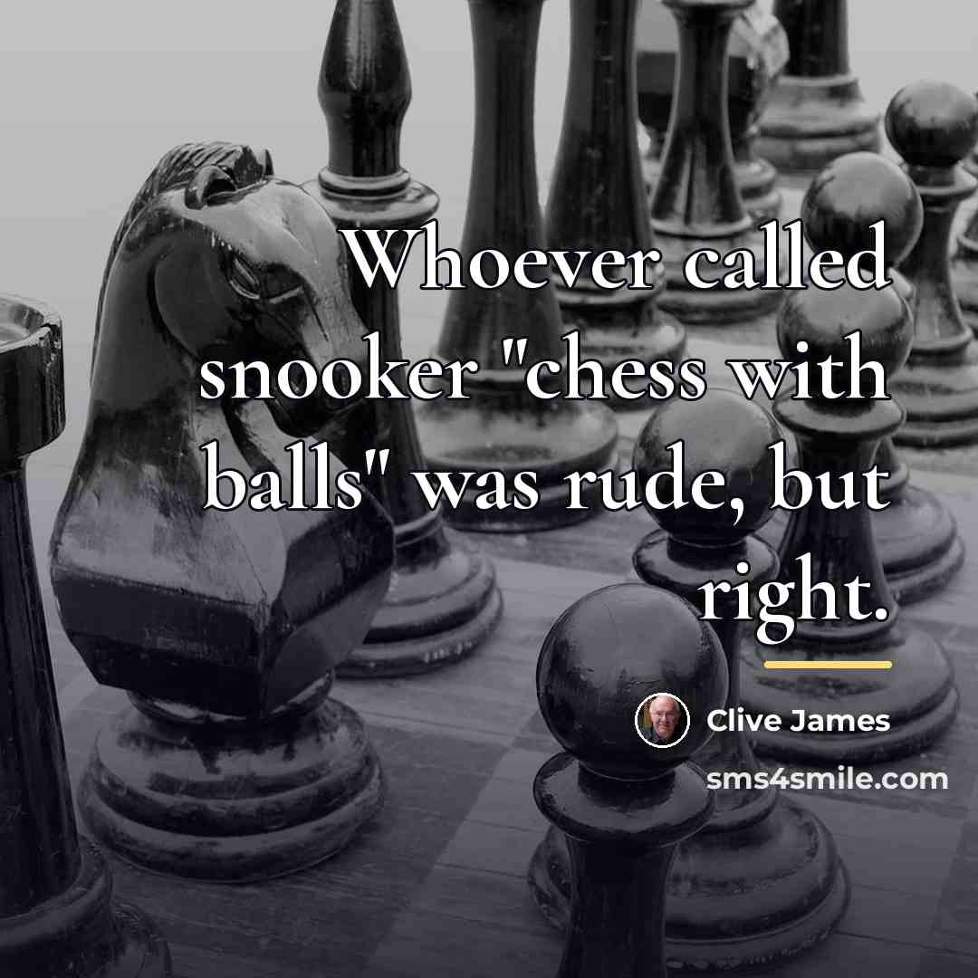 “Whoever called snooker "chess with balls" was rude, but right.…” quote by Clive James