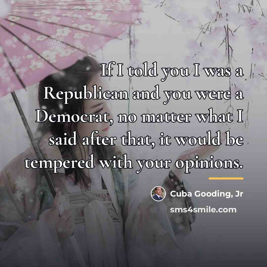 “If I told you I was a Republican and you…” quote by Cuba Gooding, Jr