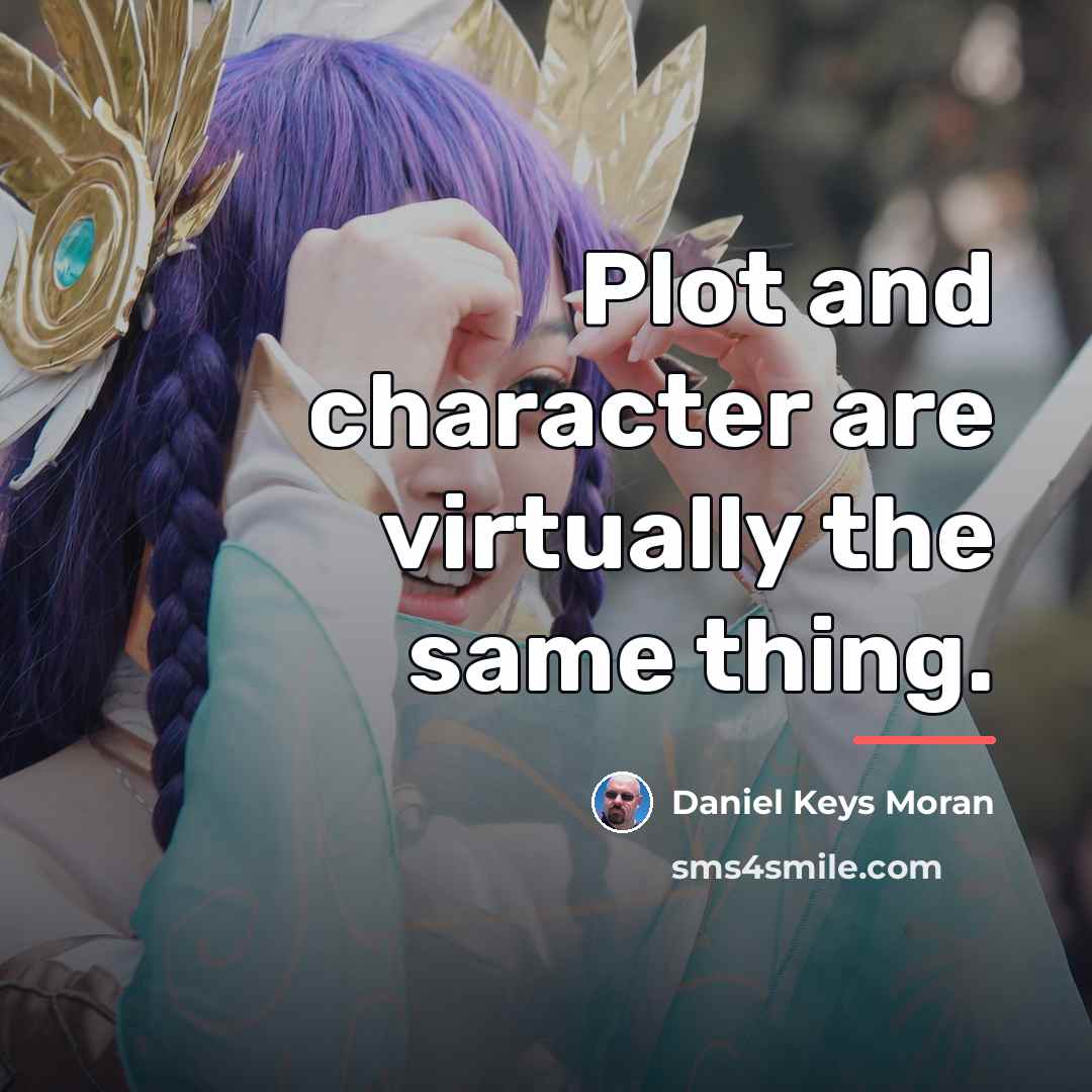 “Plot and character are virtually the same thing.…” quote by Daniel Keys Moran