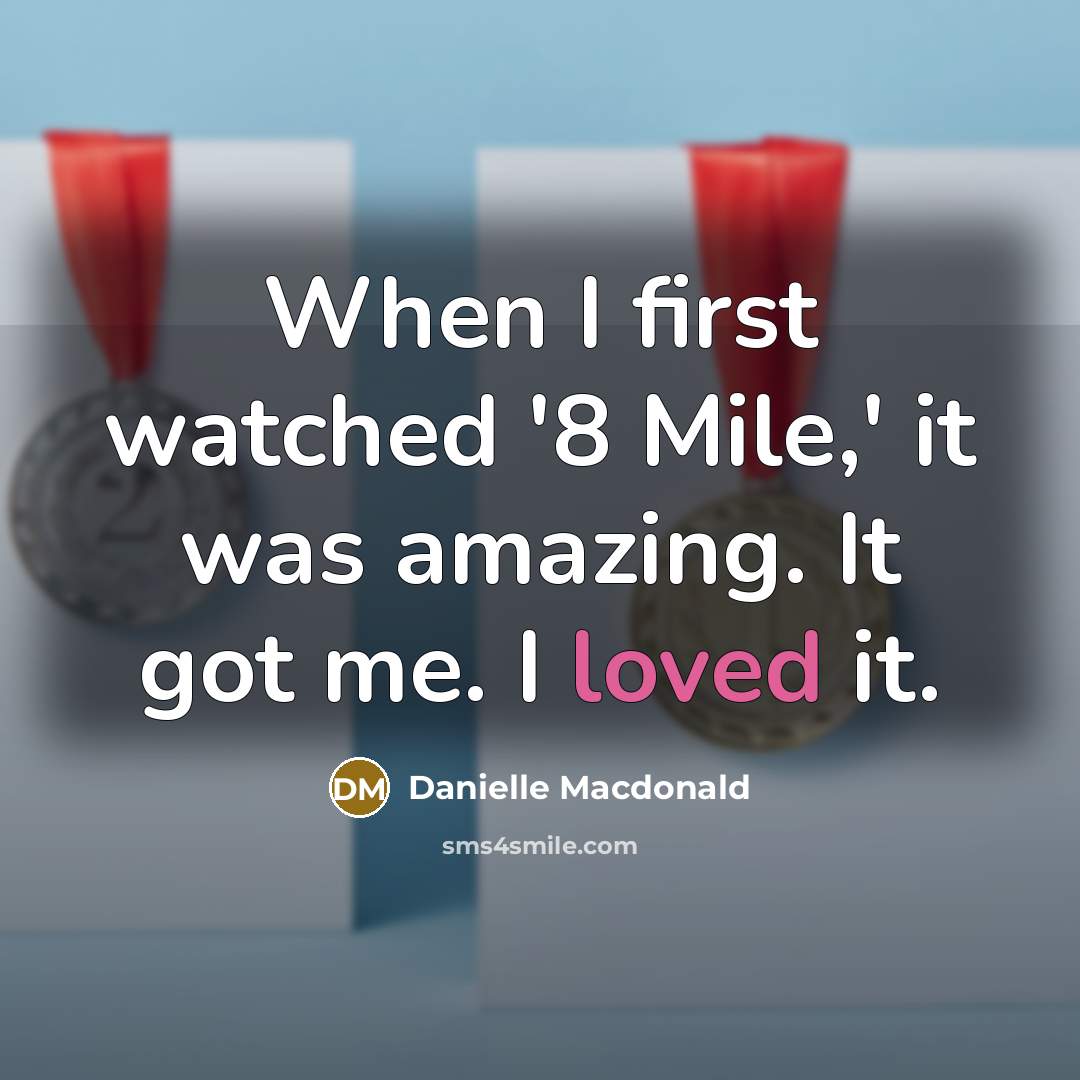 “When I first watched '8 Mile,' it was amazing. It…” quote by Danielle Macdonald