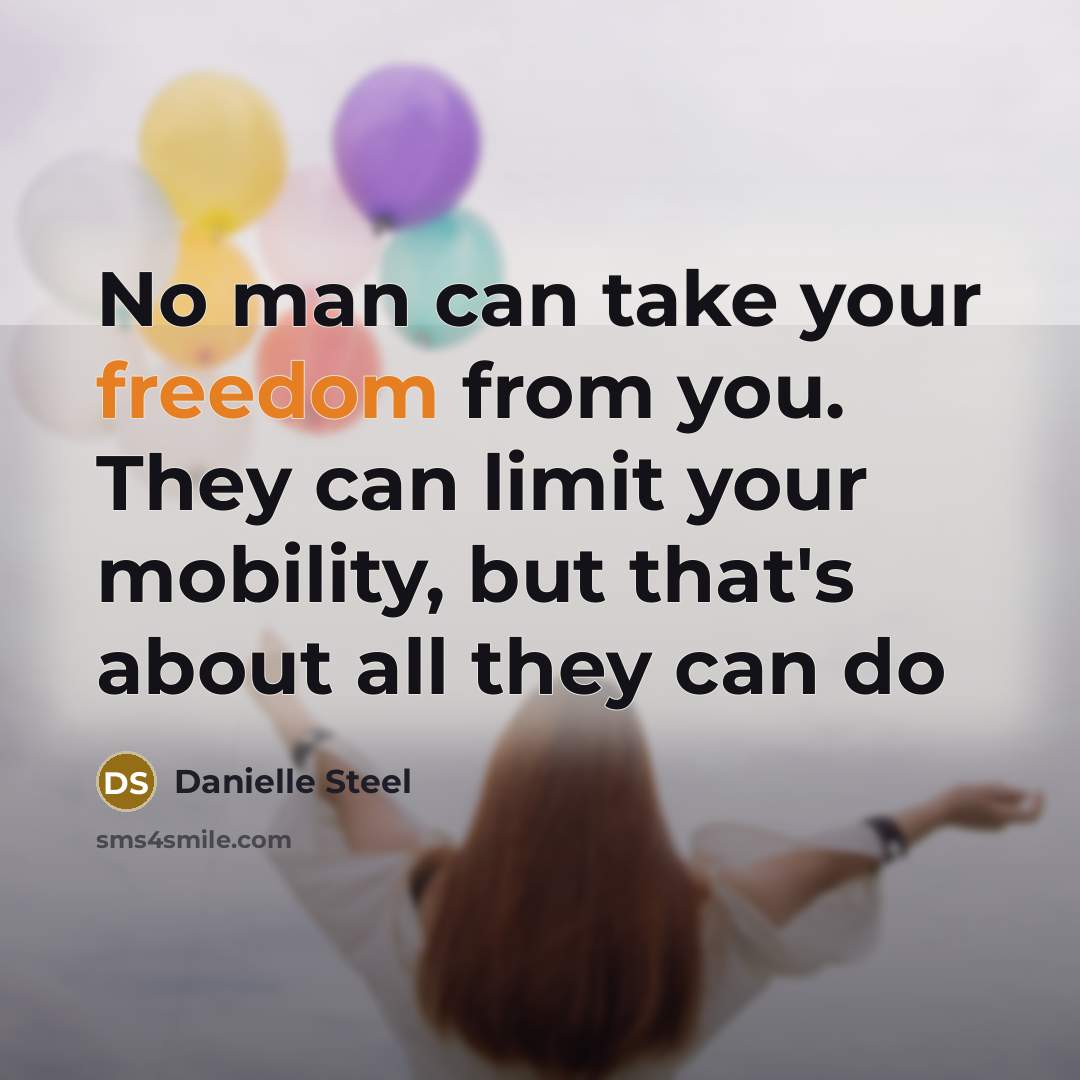 “No man can take your freedom from you. They can…” quote by Danielle Steel