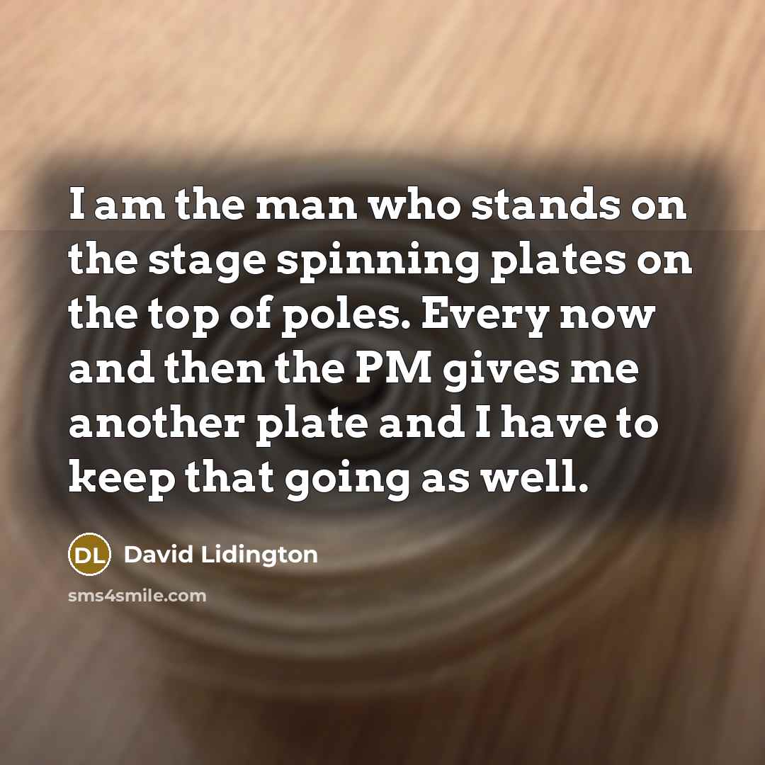 “I am the man who stands on the stage spinning…” quote by David Lidington