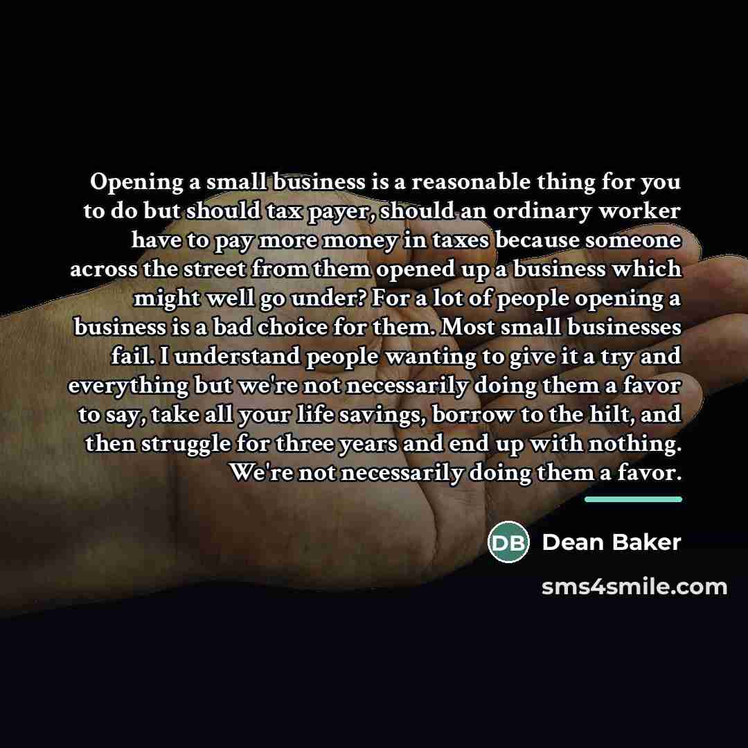 “Opening a small business is a reasonable thing for you…” quote by Dean Baker