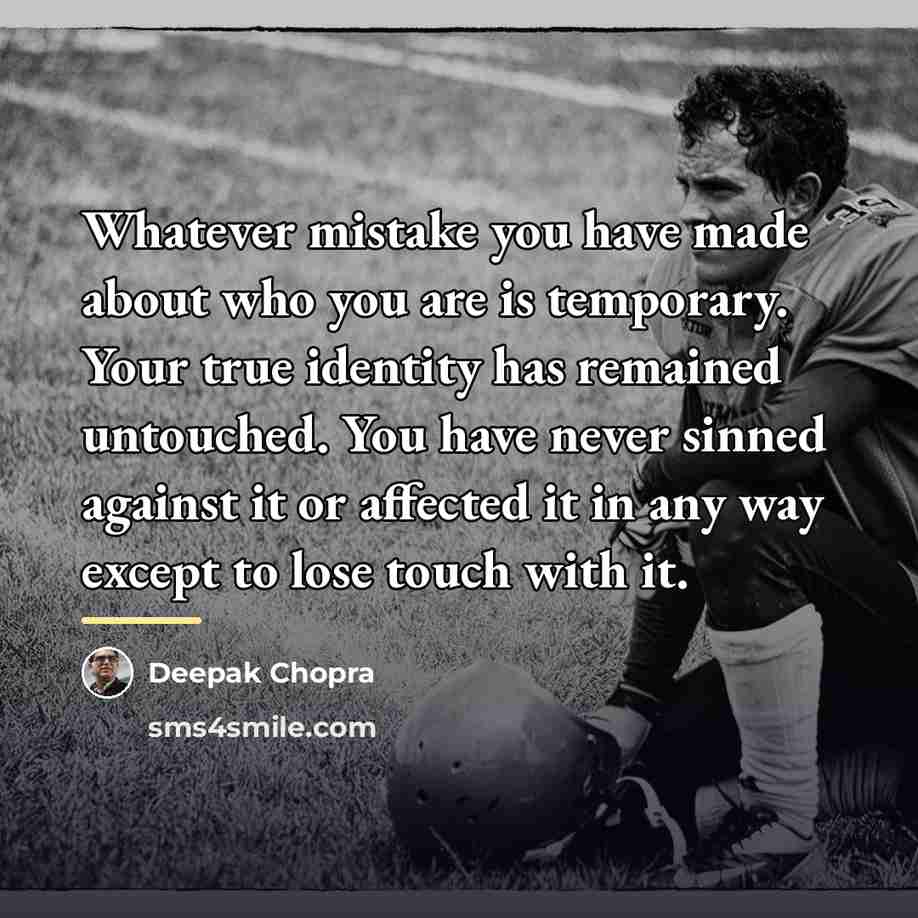 “Whatever mistake you have made about who you are is…” quote by Deepak Chopra