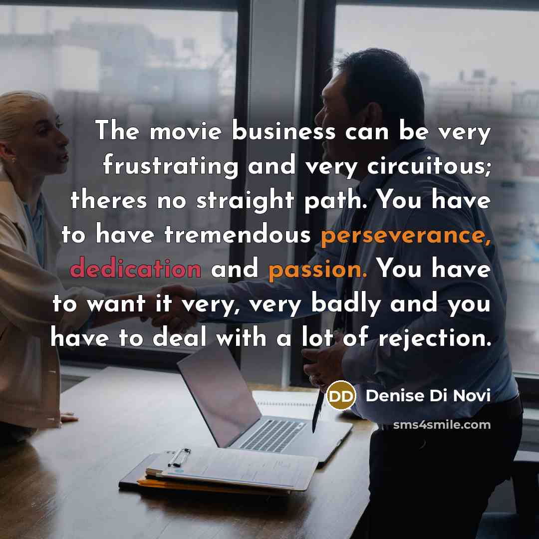 “The movie business can be very frustrating and very circuitous;…” quote by Denise Di Novi