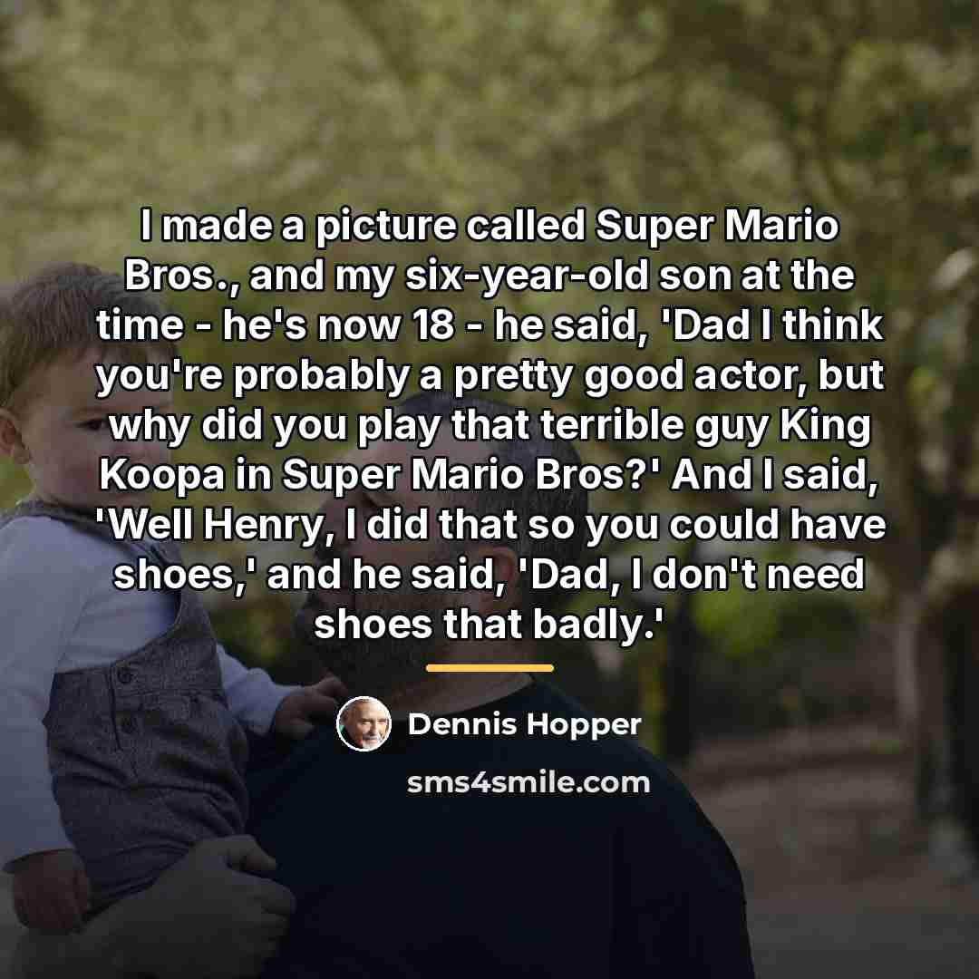 “I made a picture called Super Mario Bros., and my…” quote by Dennis Hopper