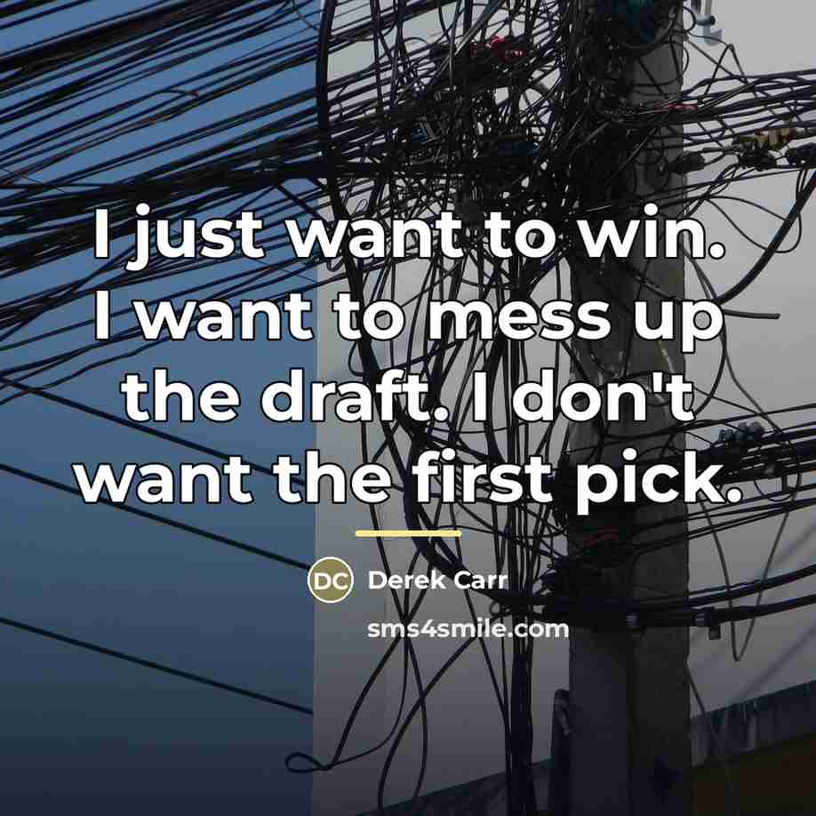 “I just want to win. I want to mess up…” quote by Derek Carr
