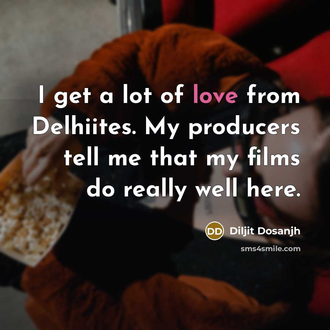 “I get a lot of love from Delhiites. My producers…” quote by Diljit Dosanjh