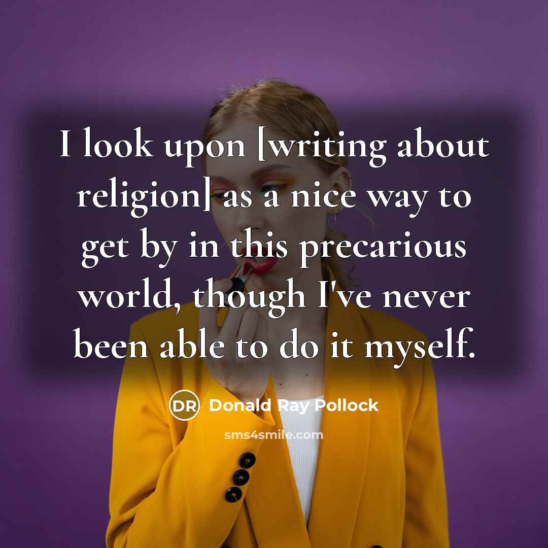 “I look upon [writing about religion] as a nice way…” quote by Donald Ray Pollock