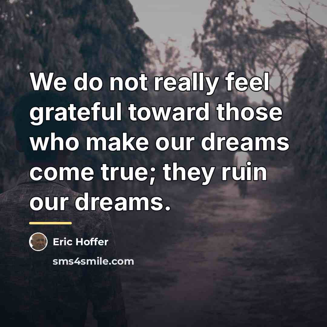 “We do not really feel grateful toward those who make…” quote by Eric Hoffer