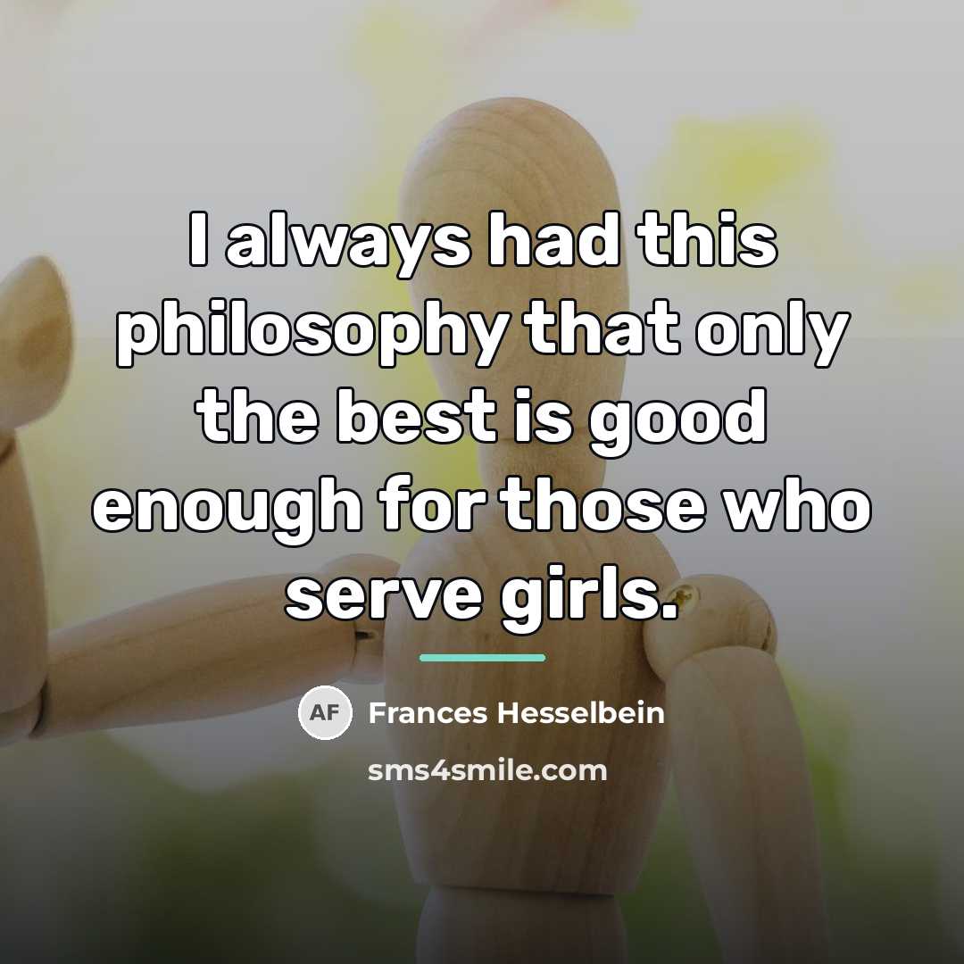 “I always had this philosophy that only the best is…” quote by Frances Hesselbein