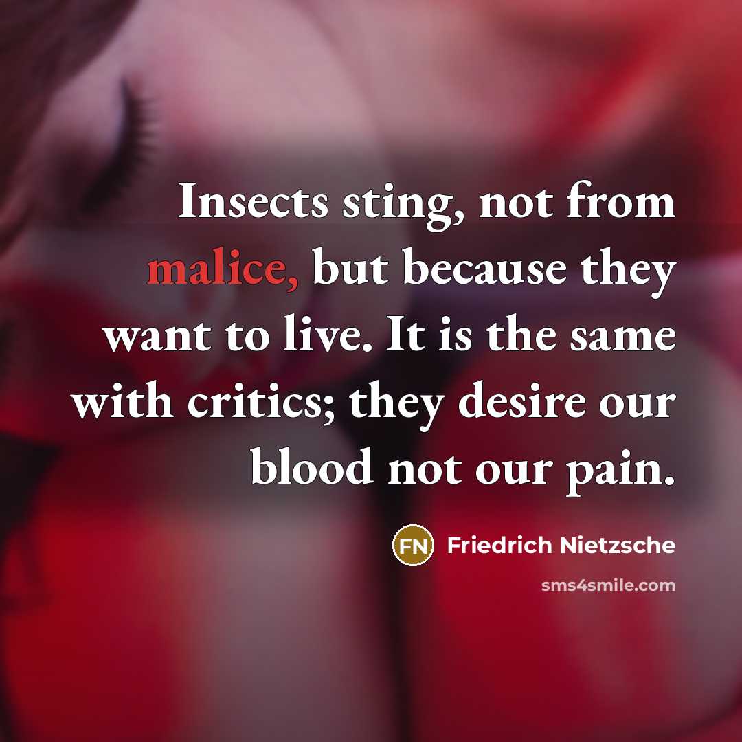 “Insects sting, not from malice, but because they want to…” quote by Friedrich Nietzsche