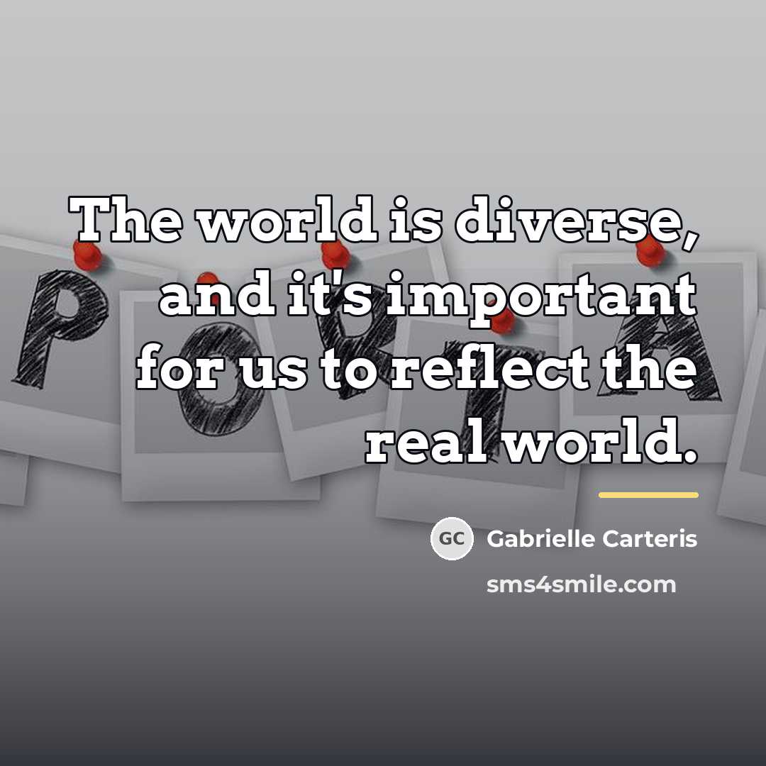 “The world is diverse, and it's important for us to…” quote by Gabrielle Carteris