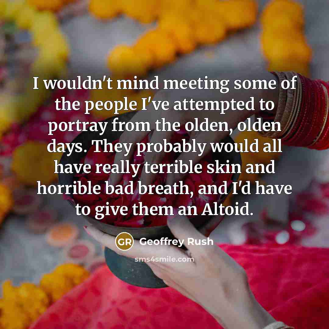 “I wouldn't mind meeting some of the people I've attempted…” quote by Geoffrey Rush