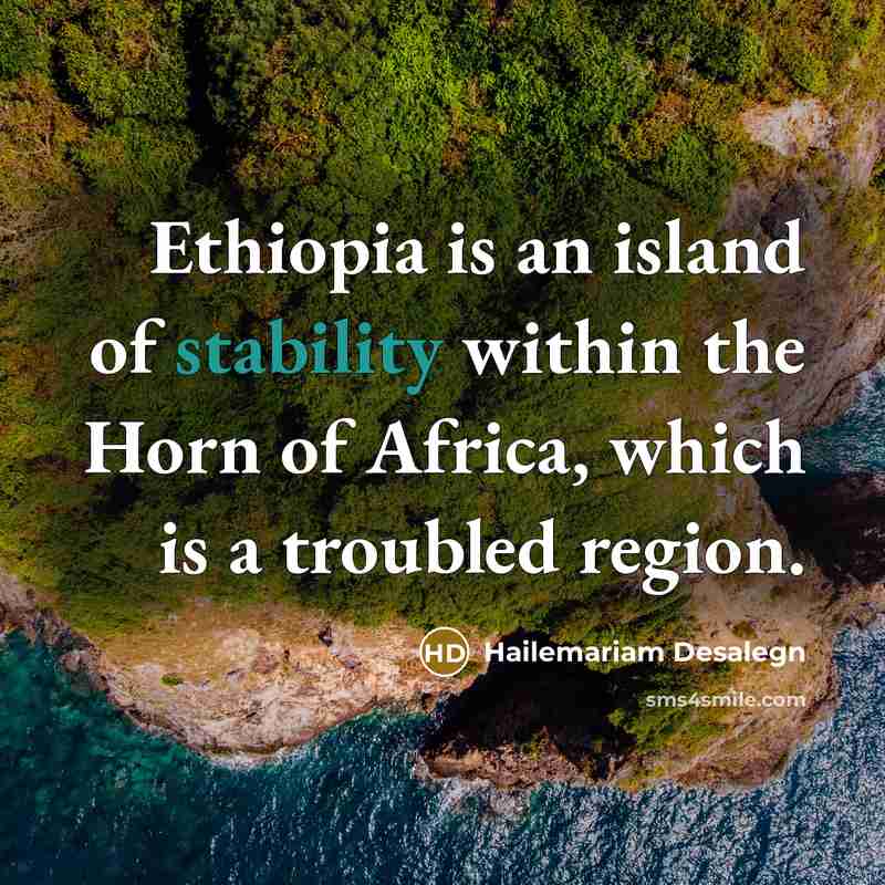 “Ethiopia is an island of stability within the Horn of…” quote by Hailemariam Desalegn