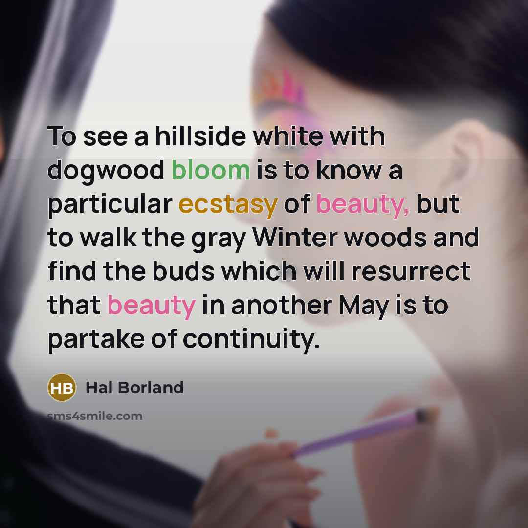 “To see a hillside white with dogwood bloom is to…” quote by Hal Borland