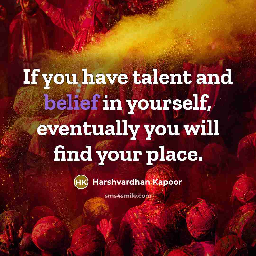 “If you have talent and belief in yourself, eventually you…” quote by Harshvardhan Kapoor