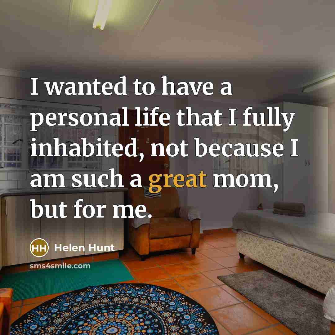 “I wanted to have a personal life that I fully…” quote by Helen Hunt