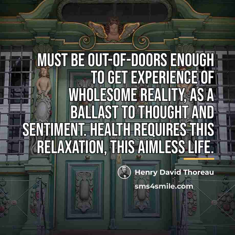 “Must be out-of-doors enough to get experience of wholesome reality,…” quote by Henry David Thoreau