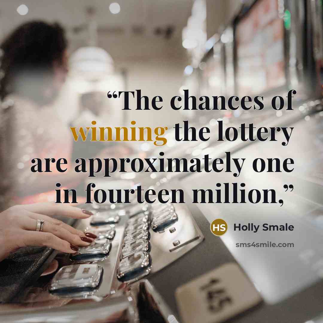 “The chances of winning the lottery are approximately one in fourteen million,” quote by Holly Smale