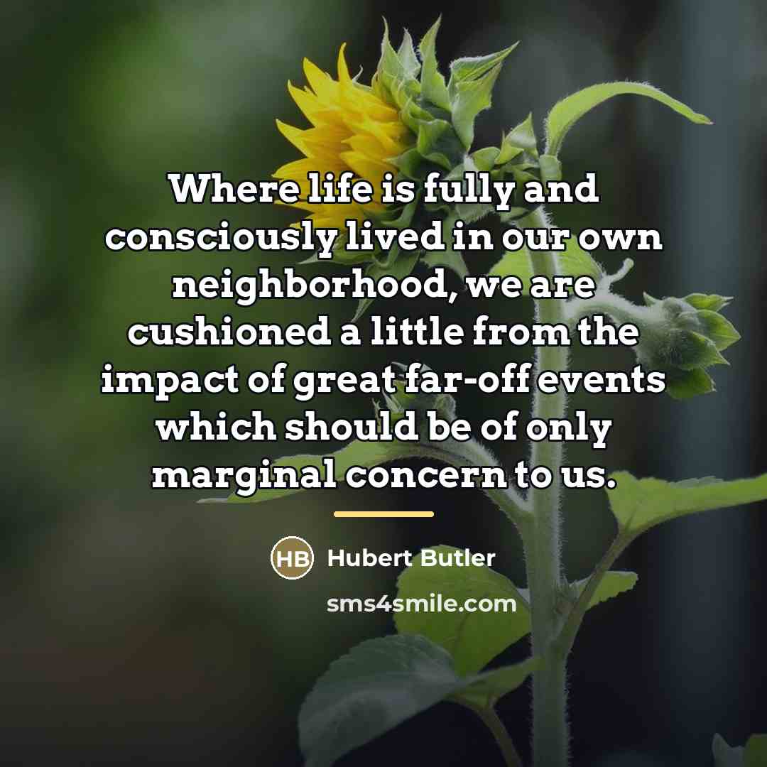 “Where life is fully and consciously lived in our own…” quote by Hubert Butler