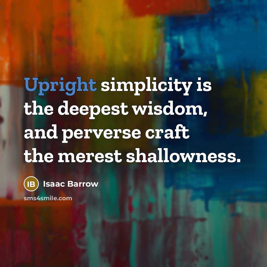 “Upright simplicity is the deepest wisdom, and perverse craft the…” quote by Isaac Barrow