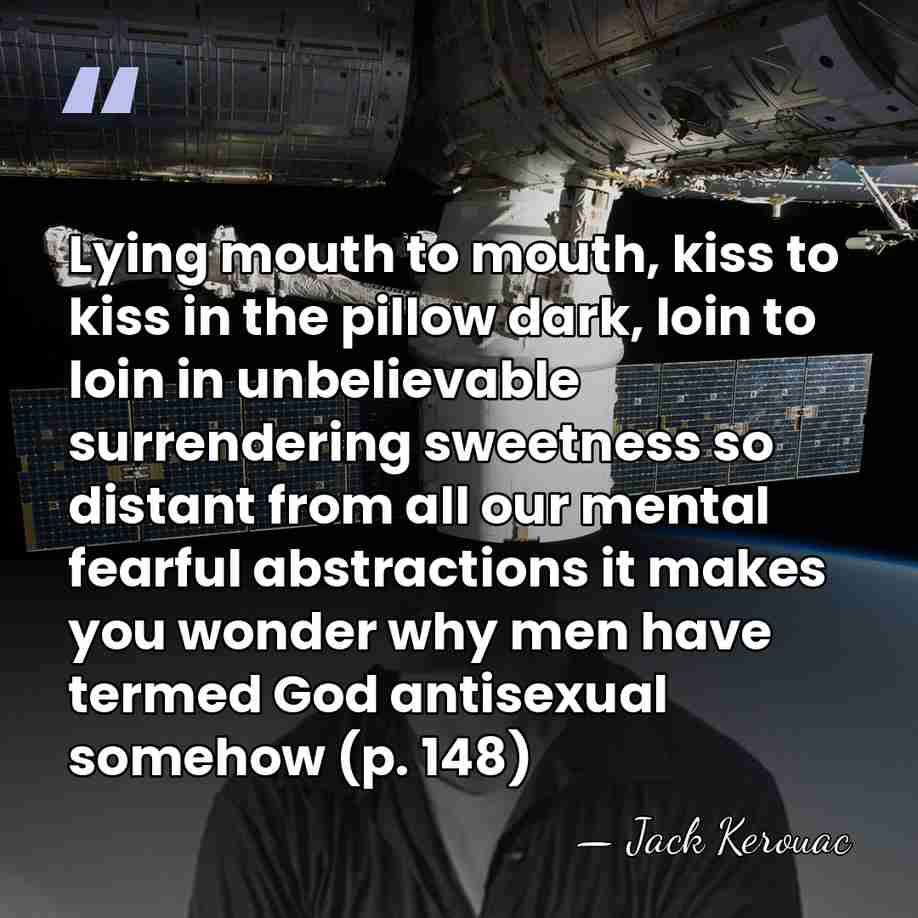 Lying mouth to mouth, kiss to kiss in the pillow dark, loin&hellip; - Jack Kerouac