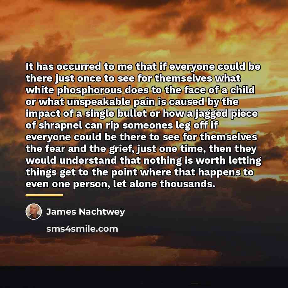 “It has occurred to me that if everyone could be…” quote by James Nachtwey