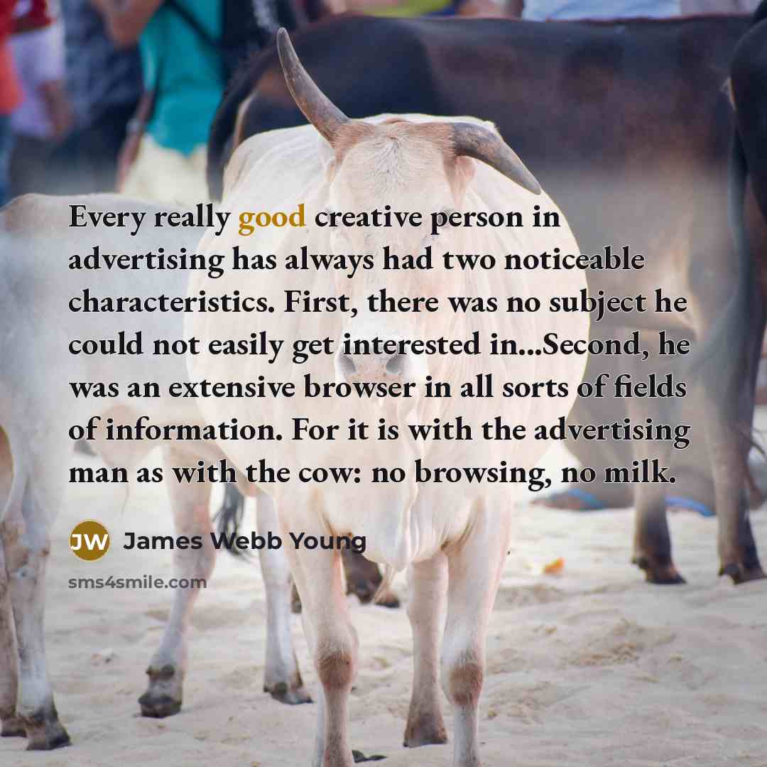 “Every really good creative person in advertising has always had…” quote by James Webb Young