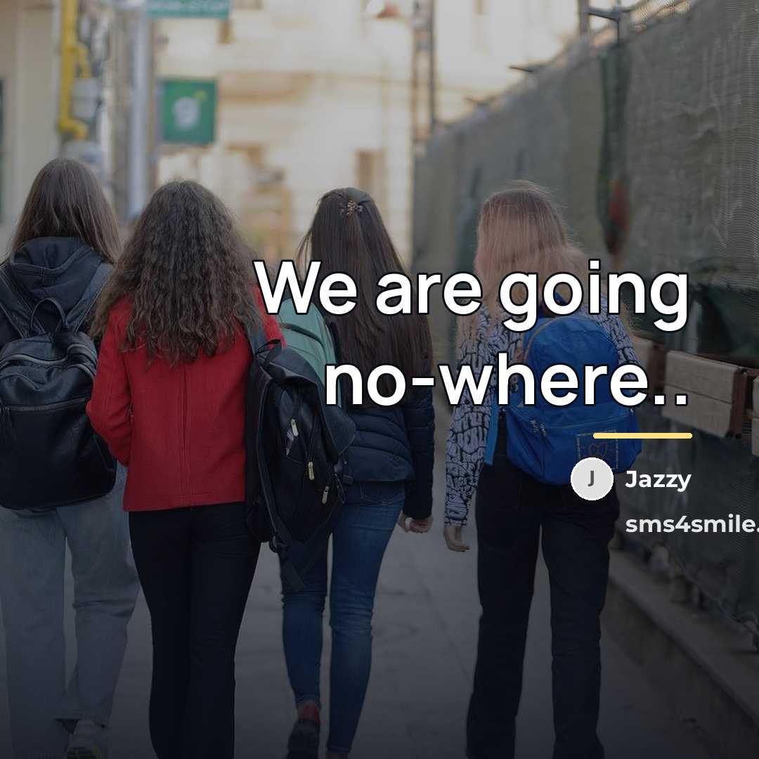 “We are going no-where..…” quote by Jazzy