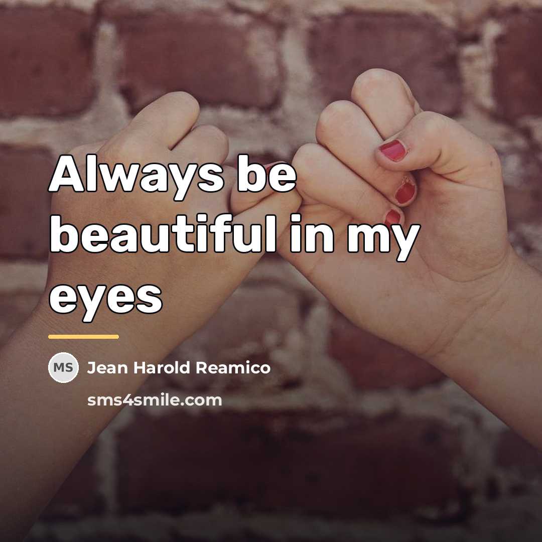 “Always be beautiful in my eyes…” quote by Jean Harold Reamico