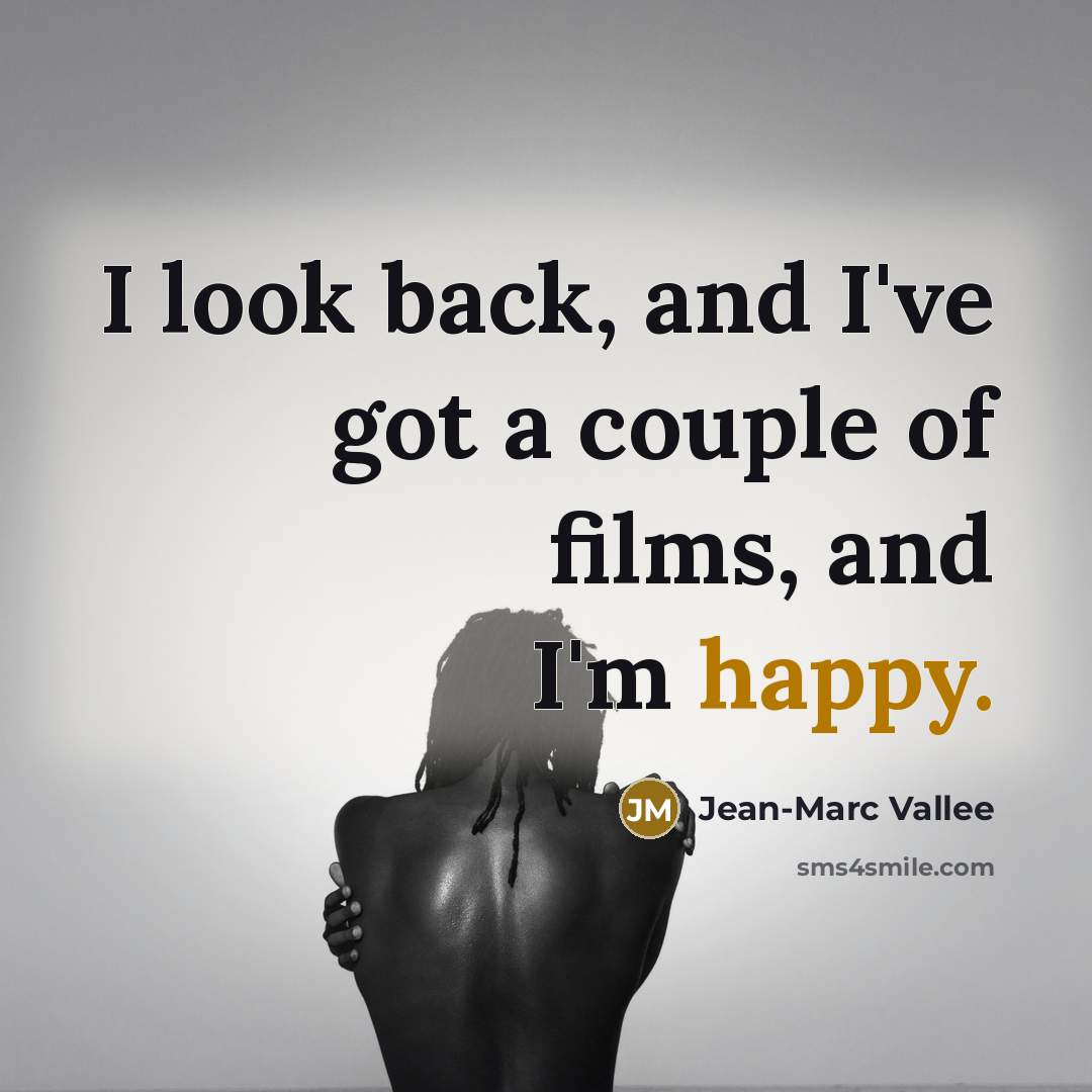 “I look back, and I've got a couple of films,…” quote by Jean-Marc Vallee