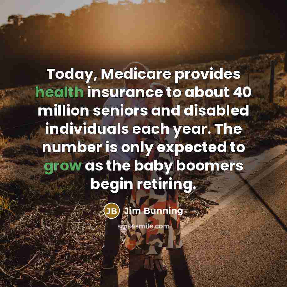 “Today, Medicare provides health insurance to about 40 million seniors…” quote by Jim Bunning